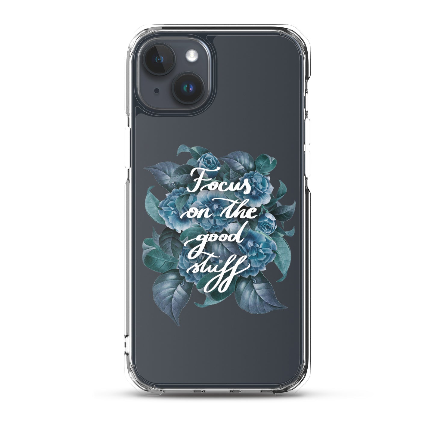 Clear Case for iPhone® "Focus on the good stuff"