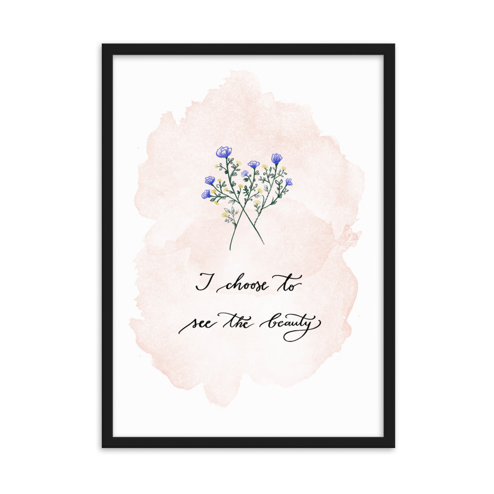 Framed poster "I choose to see the beauty"
