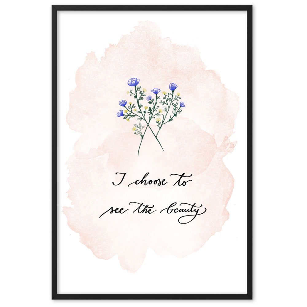 Framed poster "I choose to see the beauty"
