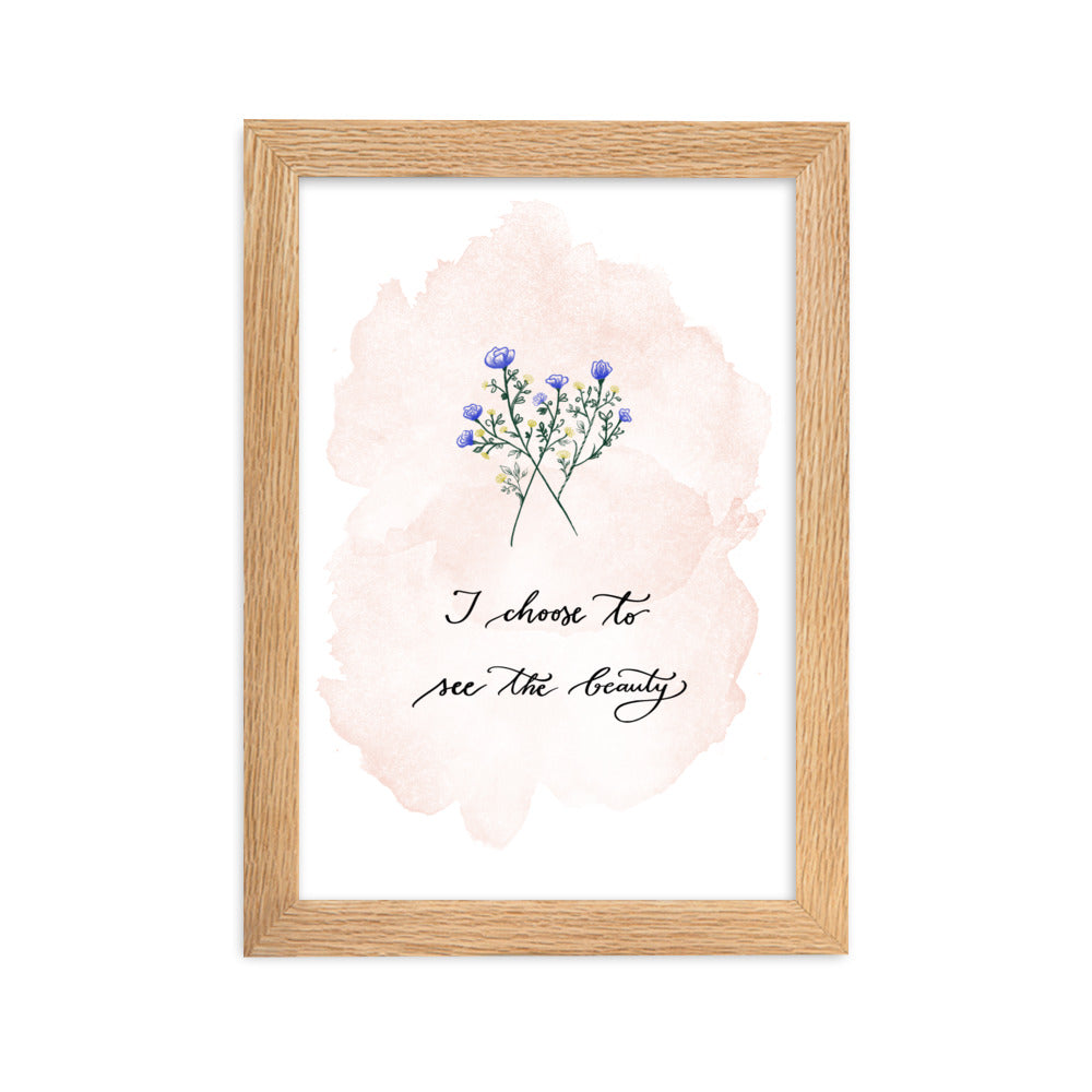 Framed poster "I choose to see the beauty"