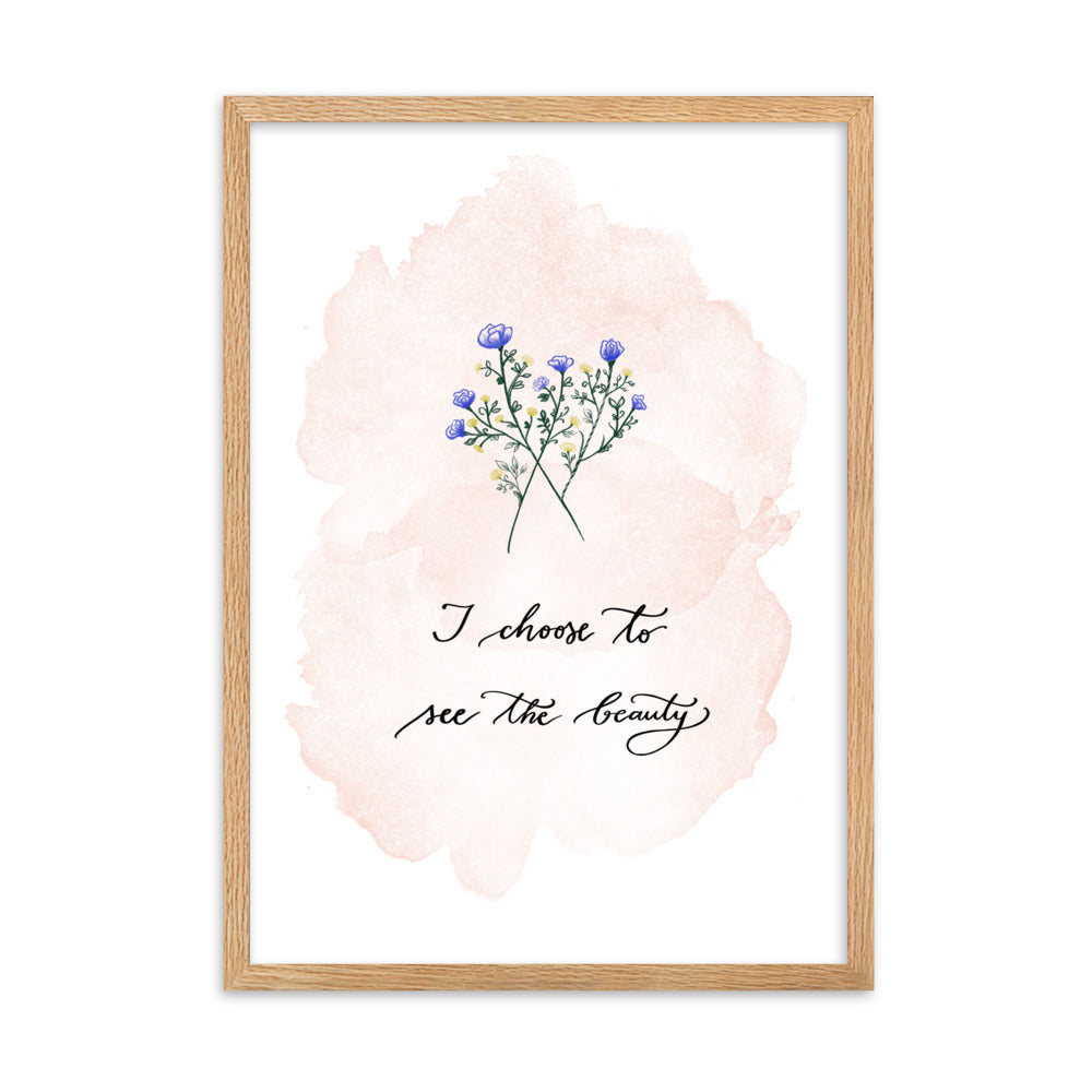 Framed poster "I choose to see the beauty"