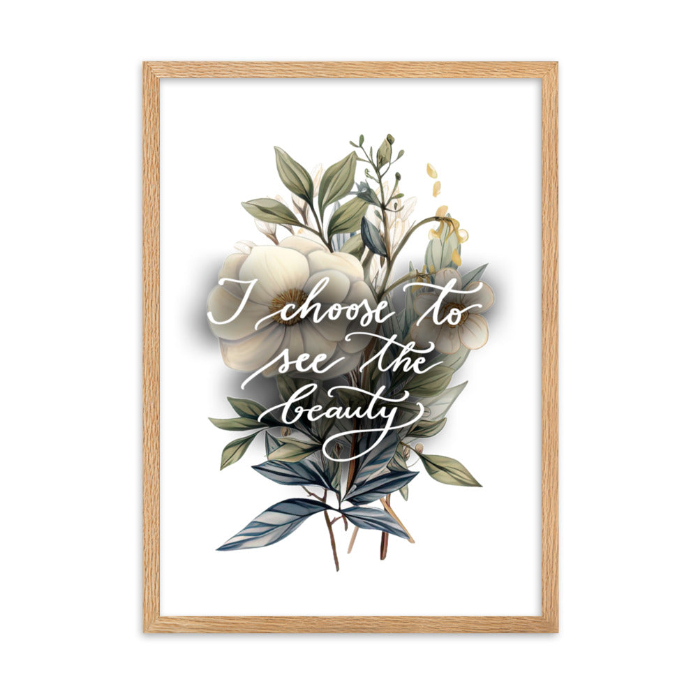 Framed poster "I choose to see the beauty - elegant flowers"