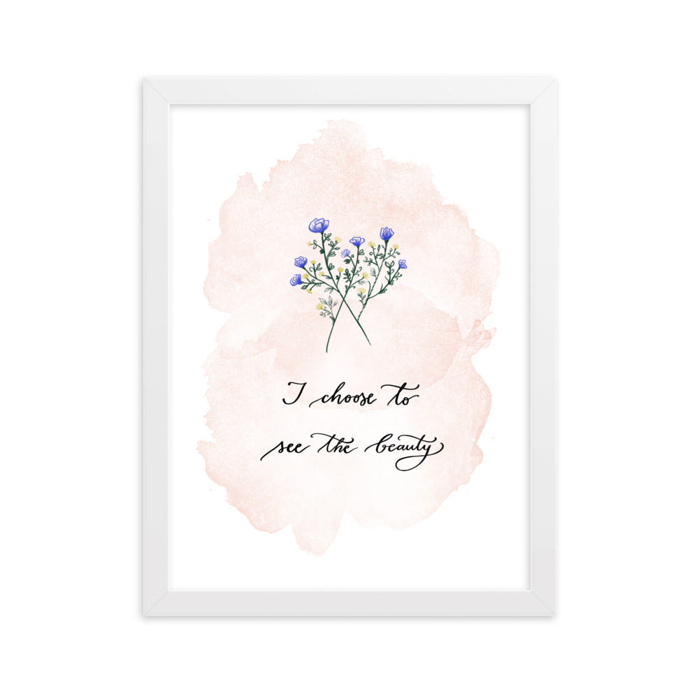 Framed poster "I choose to see the beauty"