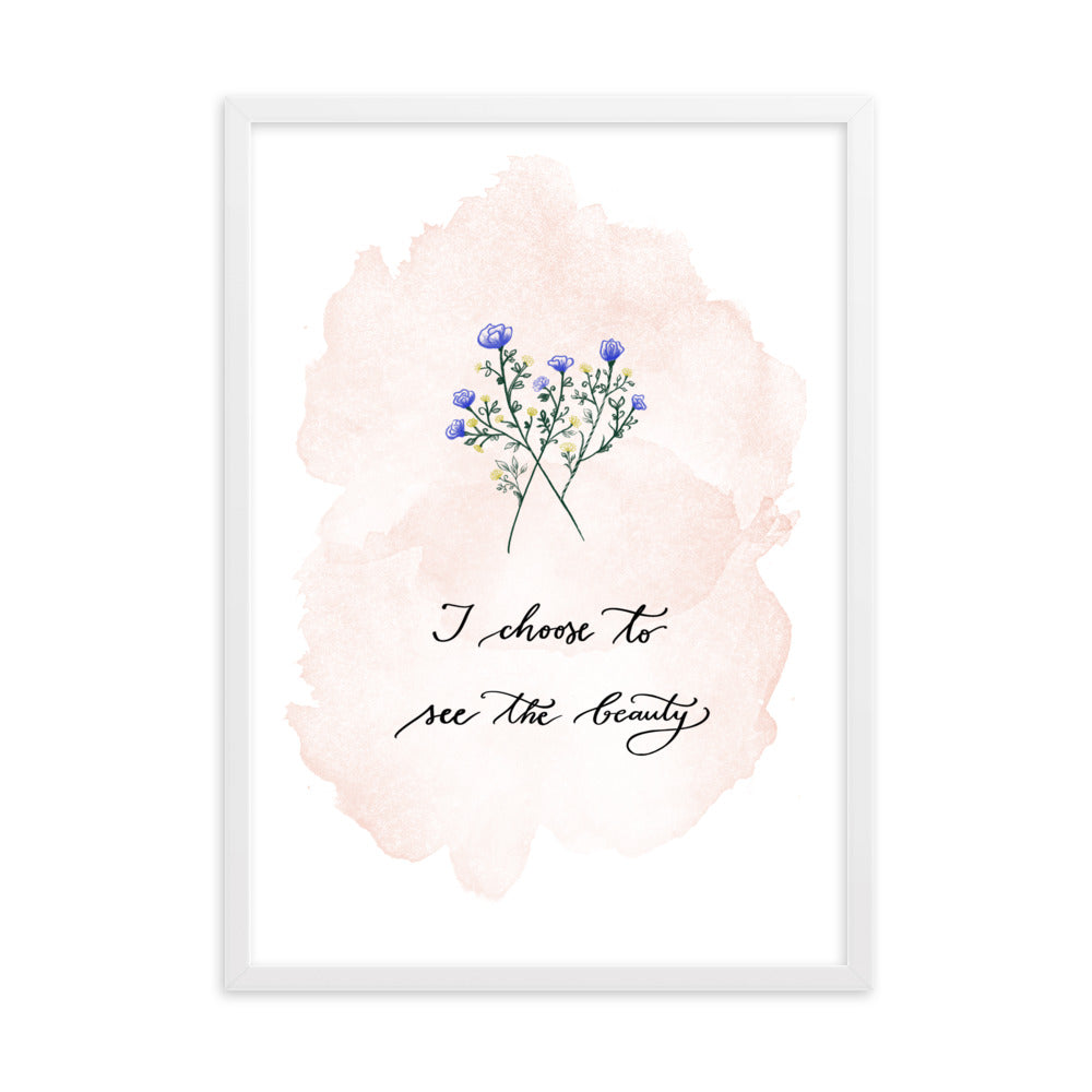 Framed poster "I choose to see the beauty"