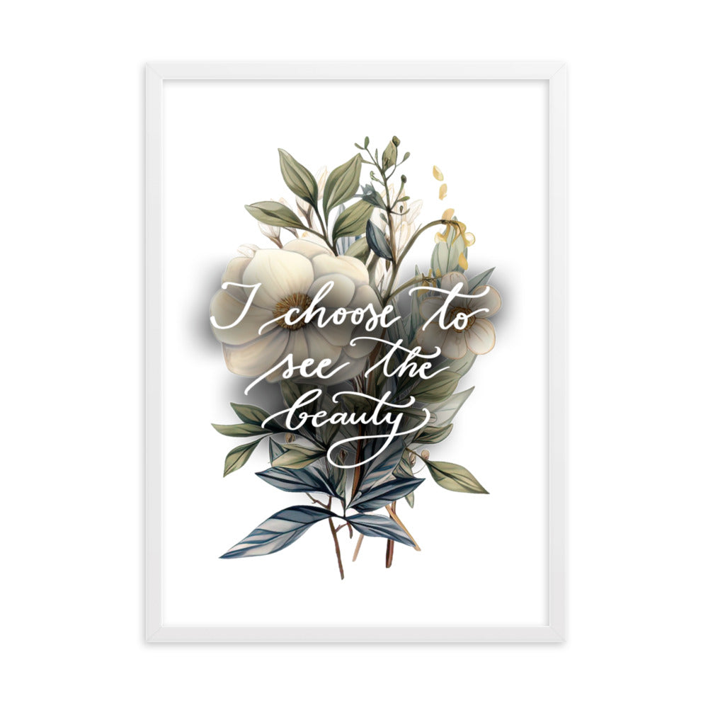 Framed poster "I choose to see the beauty - elegant flowers"