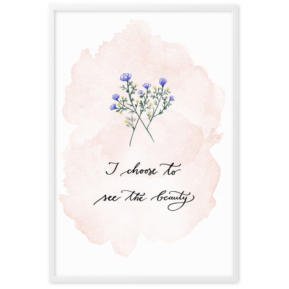 Framed poster "I choose to see the beauty"