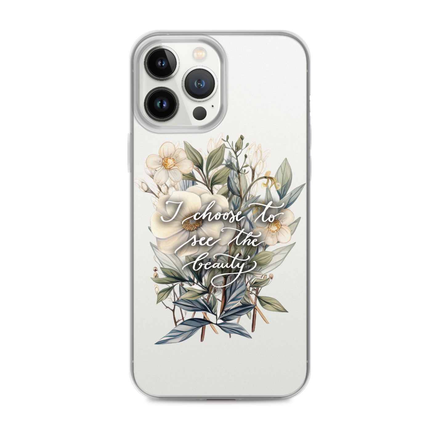 Clear Case for iPhone® "I choose to see the beauty - elegant flowers"