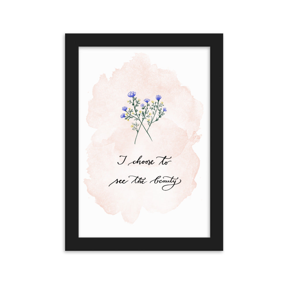 Framed poster "I choose to see the beauty"