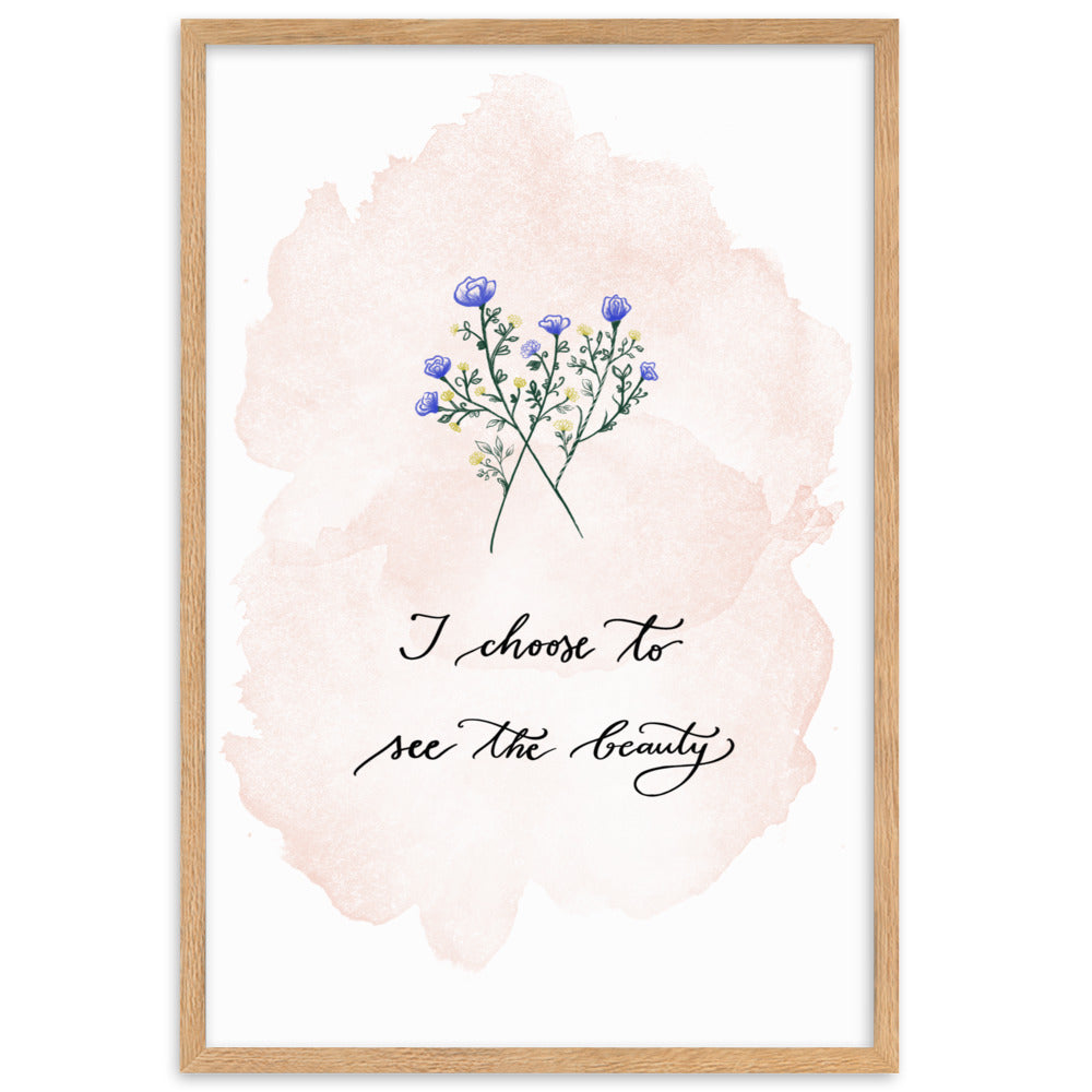 Framed poster "I choose to see the beauty"