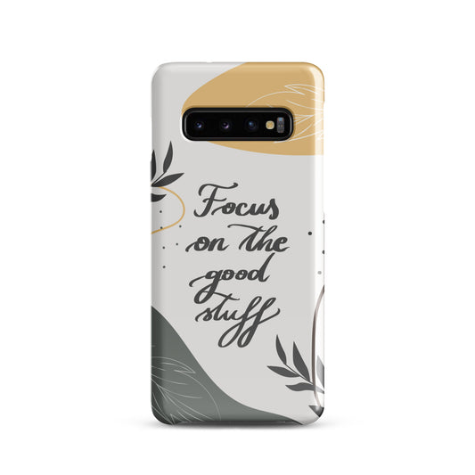 Snap case for Samsung® "Focus on the good stuff"