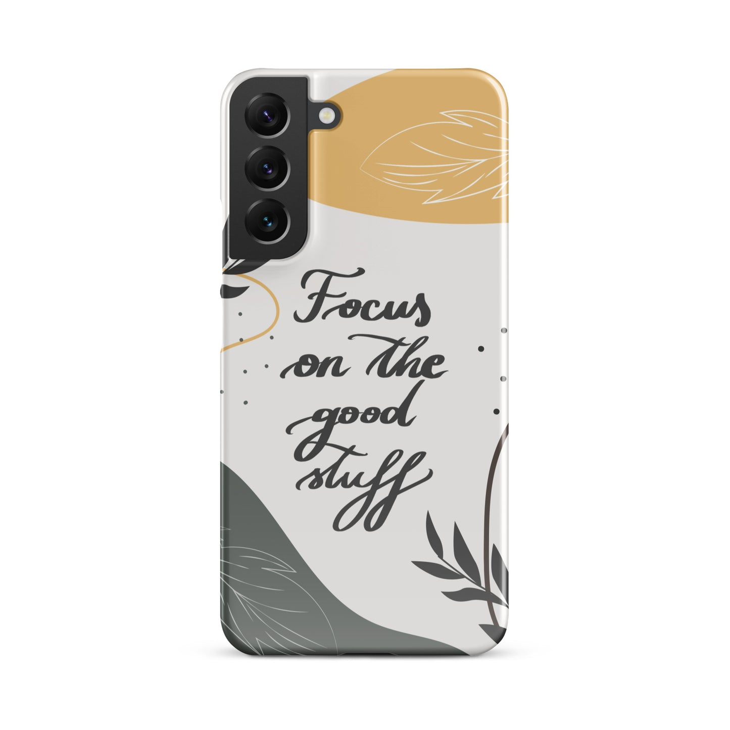 Snap case for Samsung® "Focus on the good stuff"